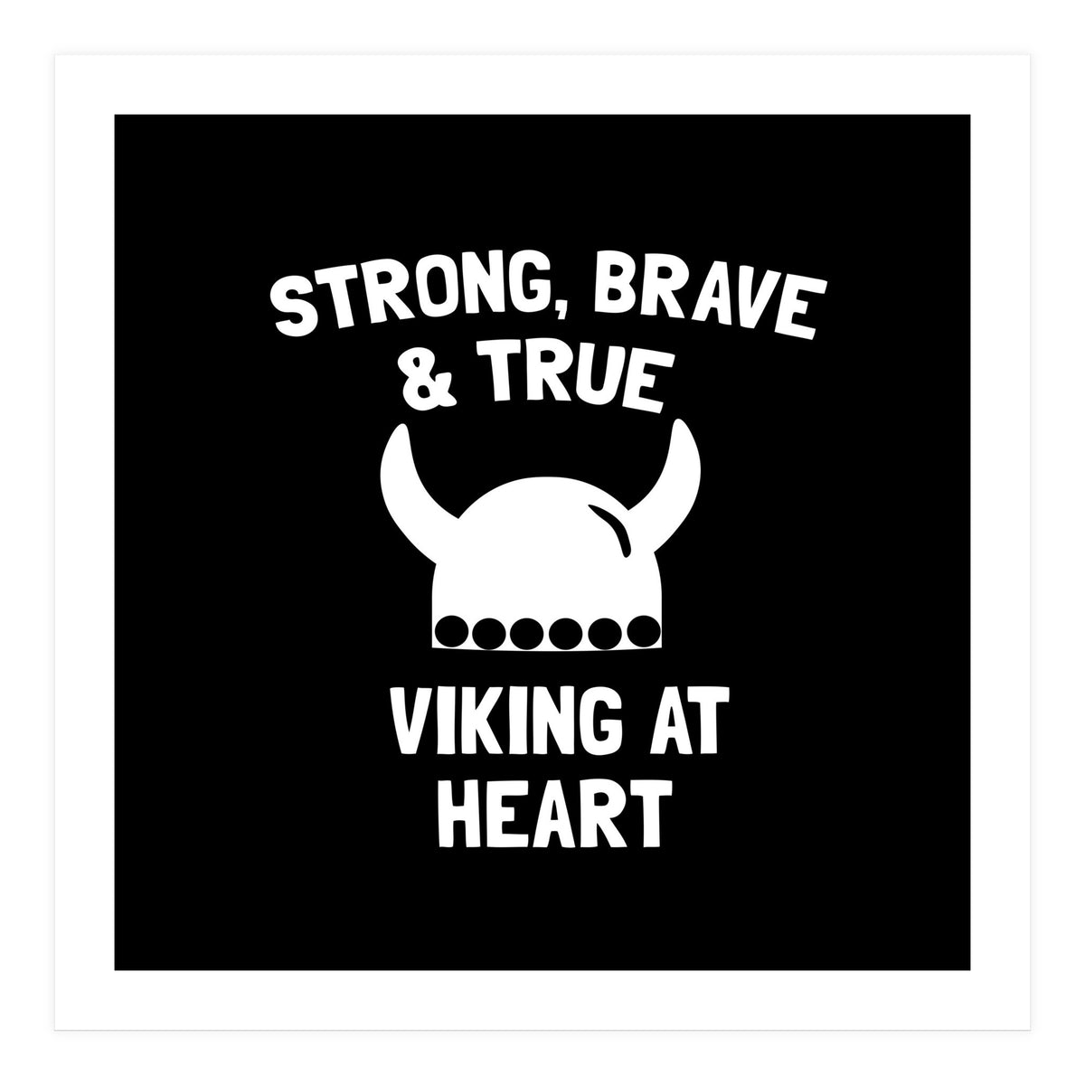 Strong, Brave and True Viking at Heart (Print Only)