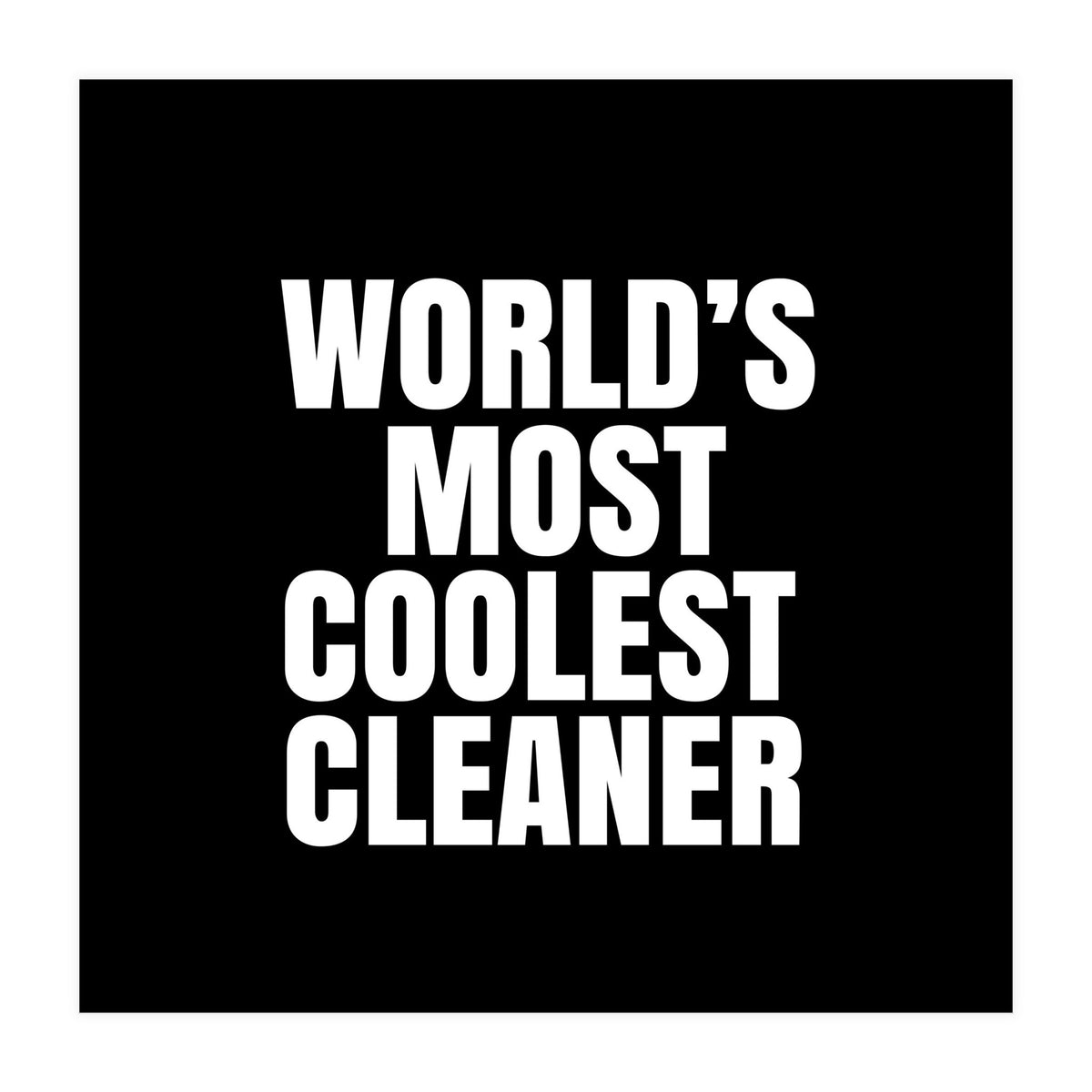 World's most coolest cleaner (Print Only)
