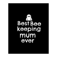 Best bee keeping mum ever (Print Only)