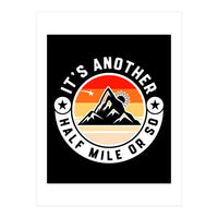 It's Another Half Mile Or So – Funny Hiking Quote Gift For Hikers (Print Only)