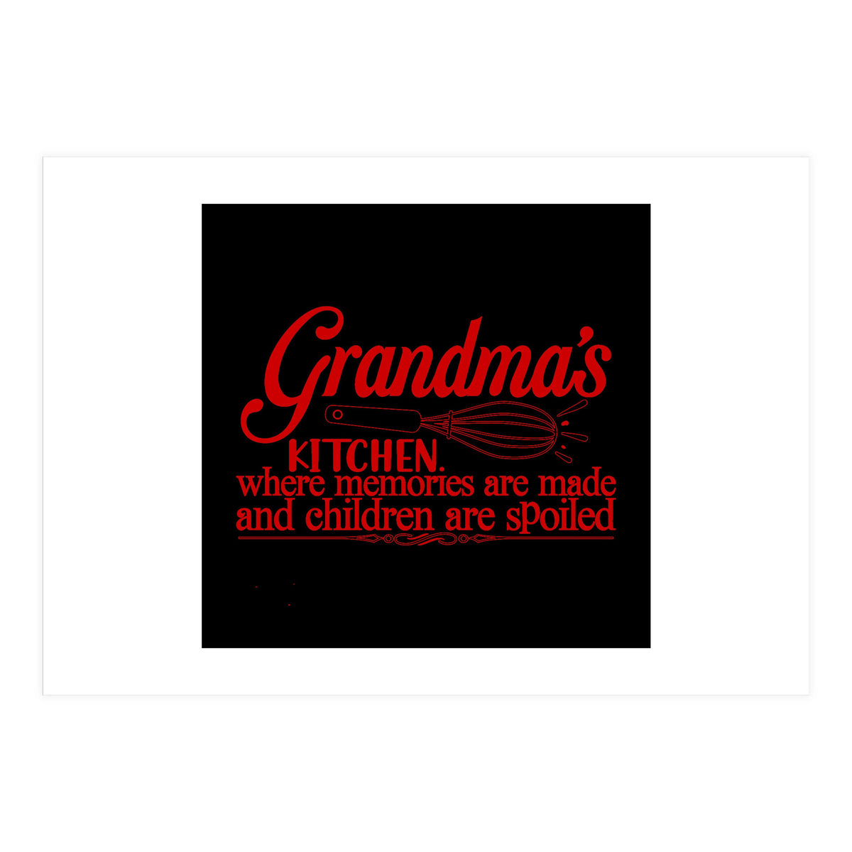 Grandmas Kitchen Where Memories Are Made And Children Are Spoiled  (Print Only)