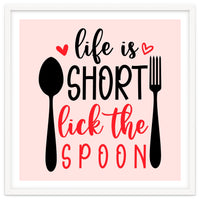 Life Is Short Lick The Spoon