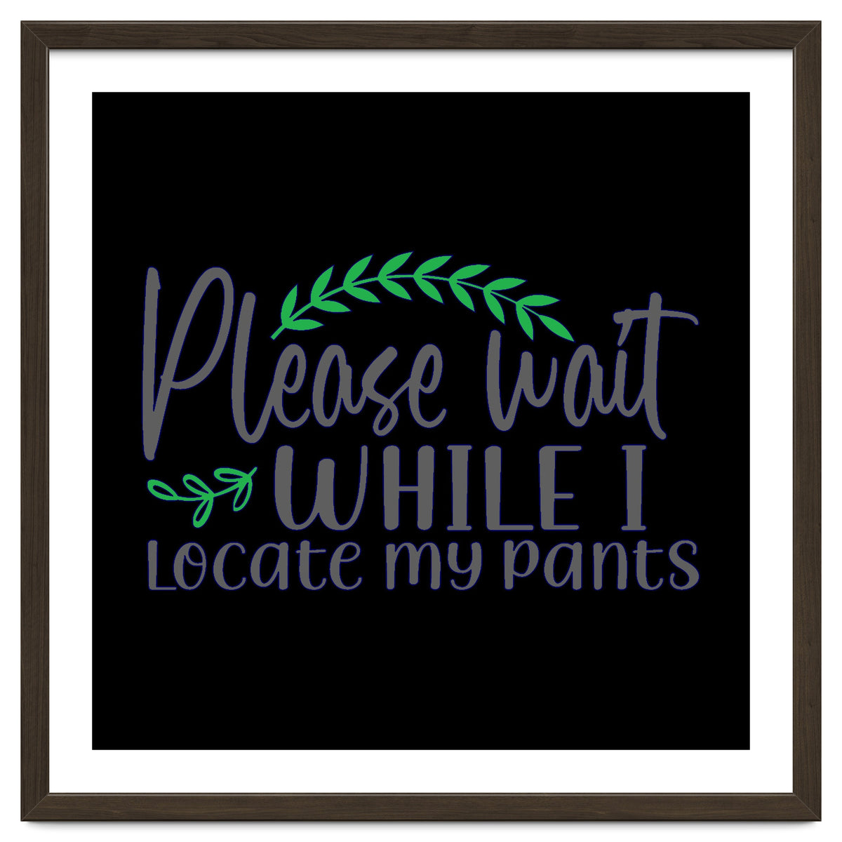 Please Wait While I Locate My Pants