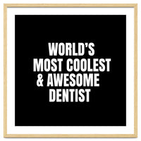 World's most coolest and awesome dentist