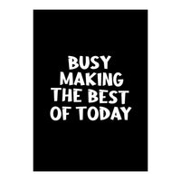 Busy making the best of today (Print Only)