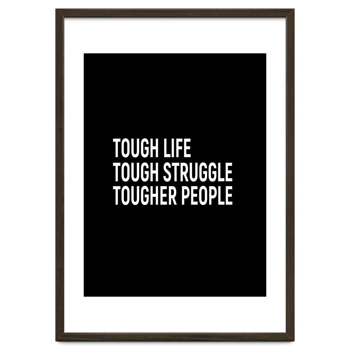 Tough Life Tough Struggle Tougher People