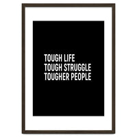 Tough Life Tough Struggle Tougher People