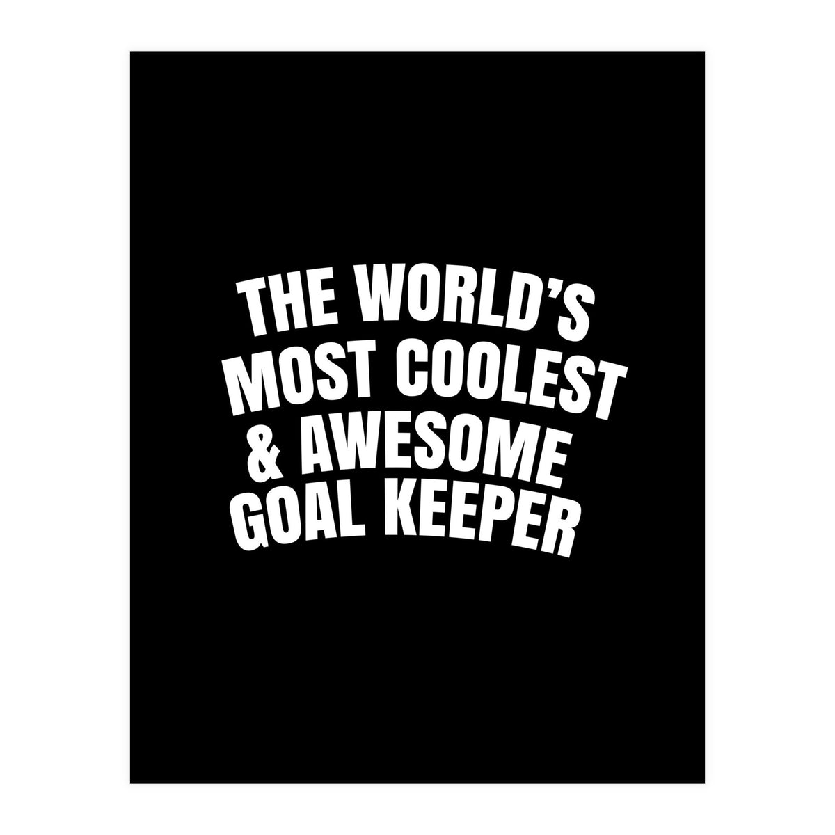 World's most coolest and awesome goal Keeper (Print Only)