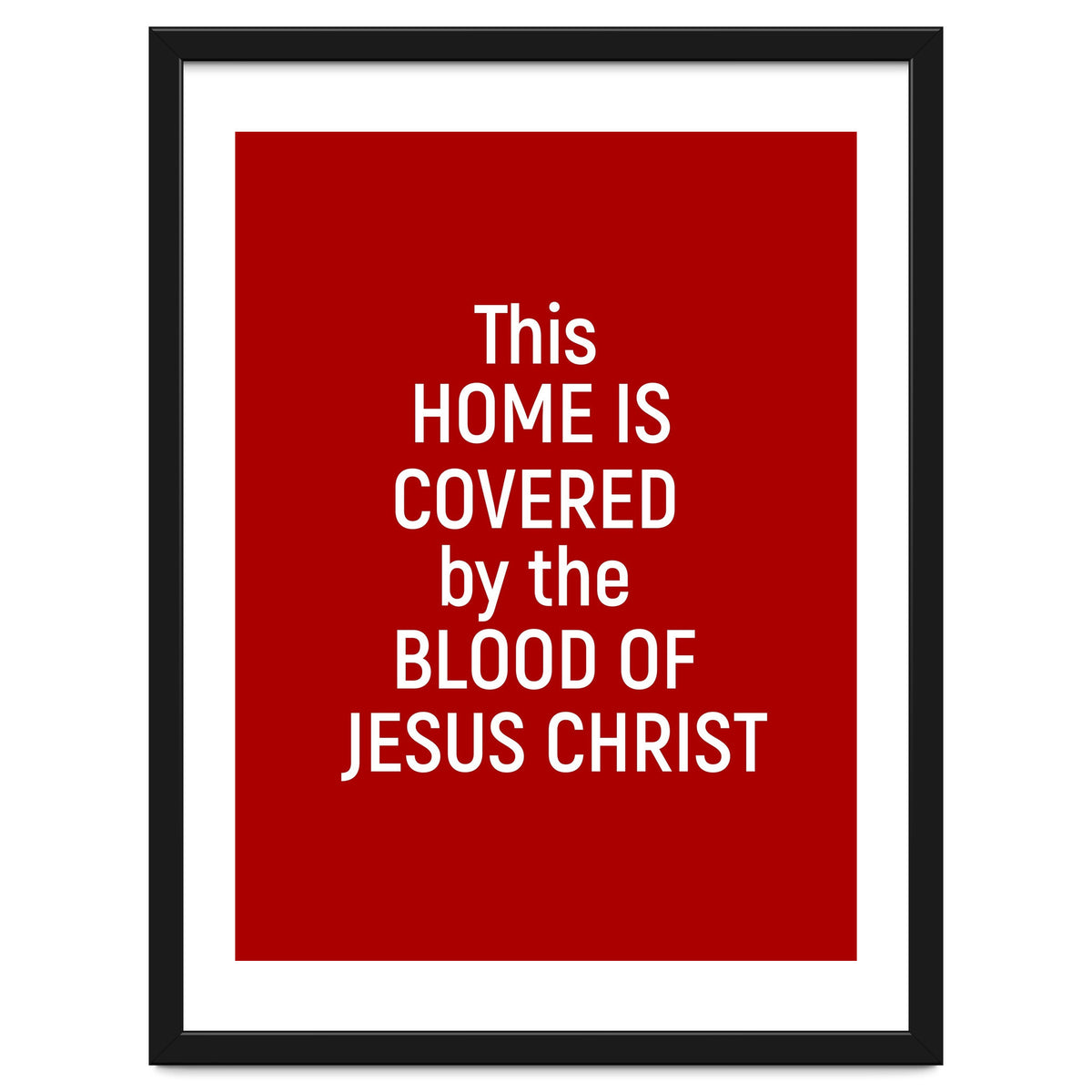 This Home is Covered By The Blood Of Jesus