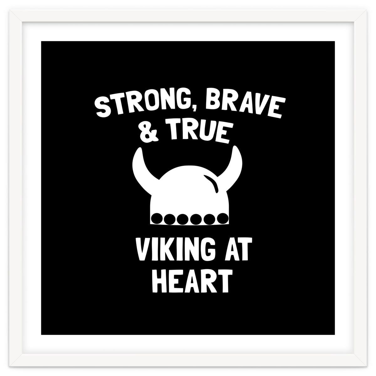 Strong, Brave and True Viking at Heart