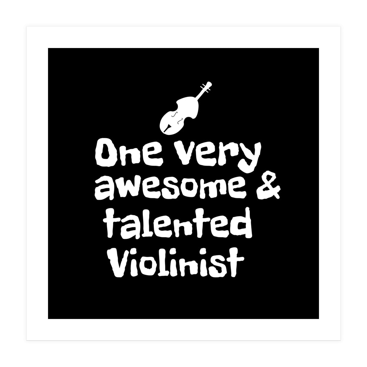 One very awesome and talented Violinist (Print Only)