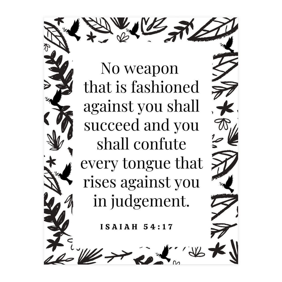 No weapon that is fashioned against you shall succeed and you shall confute every tongue that rises against you in judgement Isaiah 54:17 (Print Only)