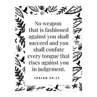 No weapon that is fashioned against you shall succeed and you shall confute every tongue that rises against you in judgement Isaiah 54:17 (Print Only)