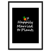 Happily married to plants