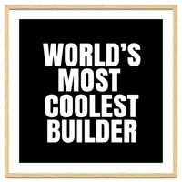 World's most coolest builder