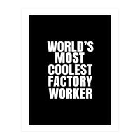 World's most coolest factory worker (Print Only)