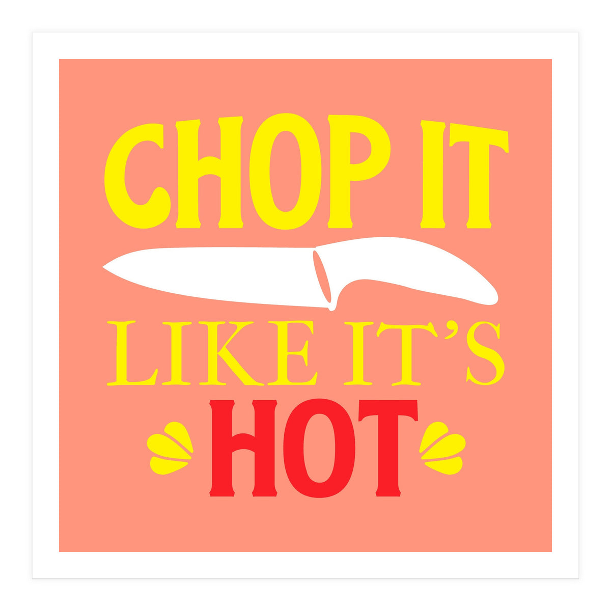 Chop It Like Its Hot  (Print Only)