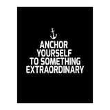 Anchor yourself to something extraordinary  (Print Only) thumbnail