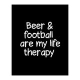 Beer and Football are my life therapy (Print Only) thumbnail
