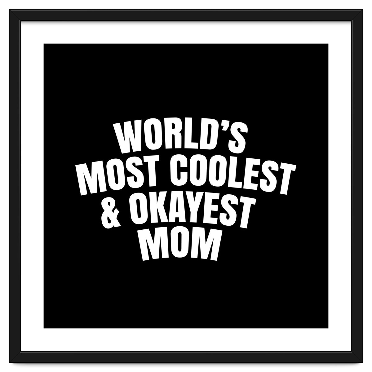 World's most coolest and okayest mom