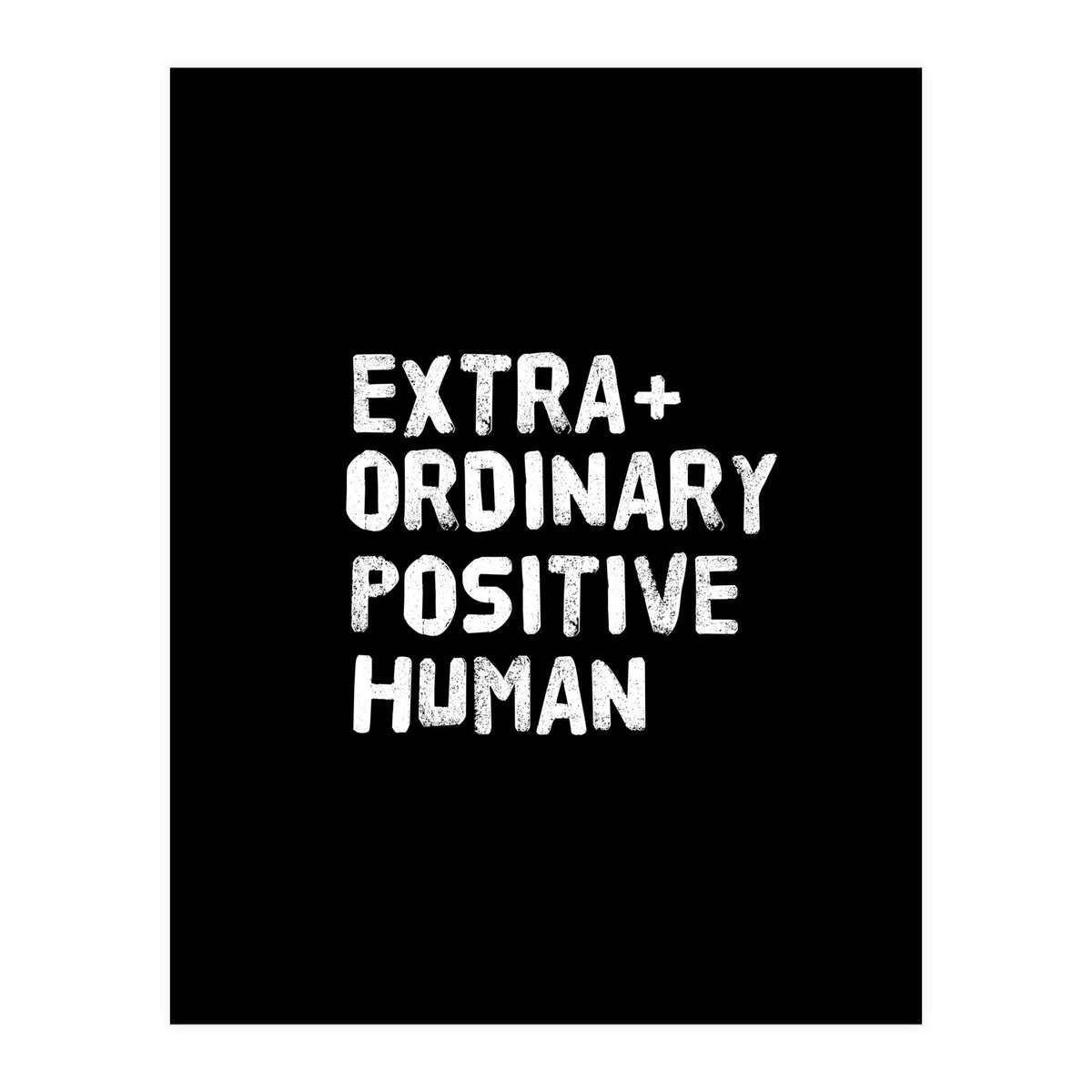 Extra Ordinary Positive Human (Print Only)
