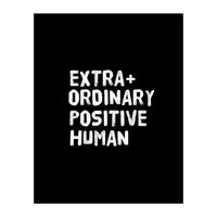 Extra Ordinary Positive Human (Print Only)