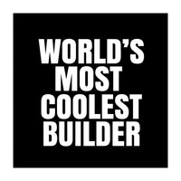 World's most coolest builder (Print Only)