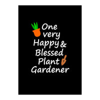 One very happy and blessed plant gardener (Print Only)