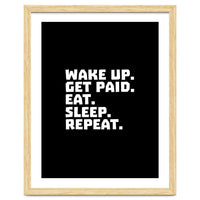 Wake Up Get Paid Eat Sleep Repeat