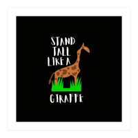 Stand tall like a giraffe  (Print Only)