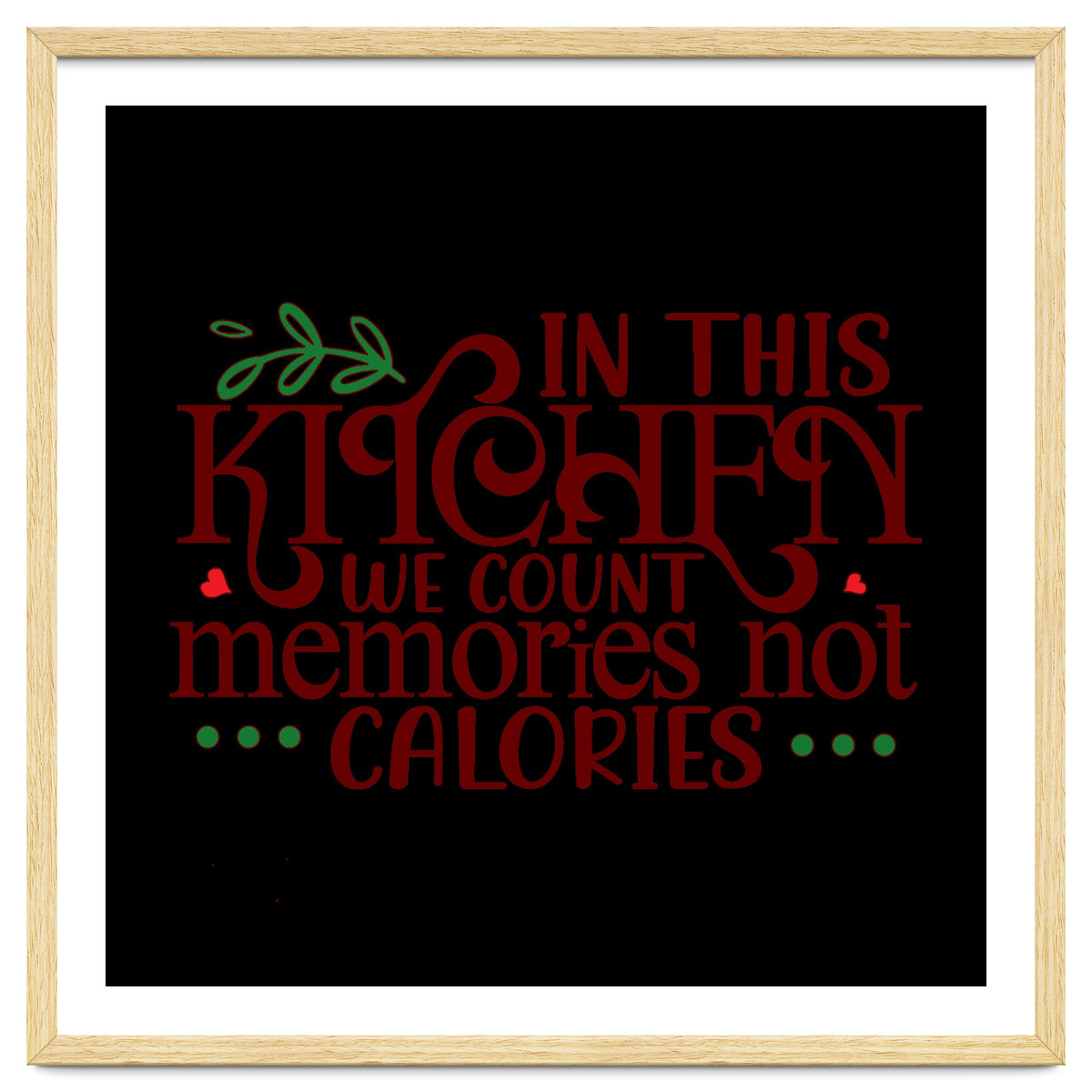 In This Kitchen We Count Memories Not Calories