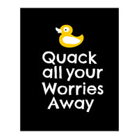 Quack all your worries away  (Print Only)