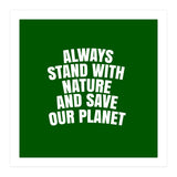 Always Stand With Nature And Save our planet (Print Only) thumbnail