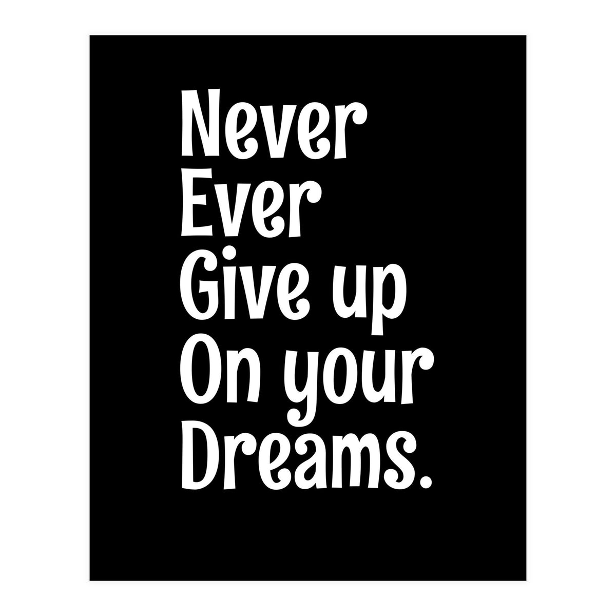 Never Ever Give On Your Dreams (Print Only)