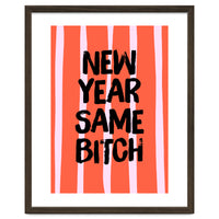 New Year Same Bitch, Funny Bold Quote Poster for Confident Girl Boss Decor