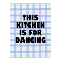 This Kitchen Is For Dancing, Fun Quote Print for Happy Cooking Home Decor (Print Only)