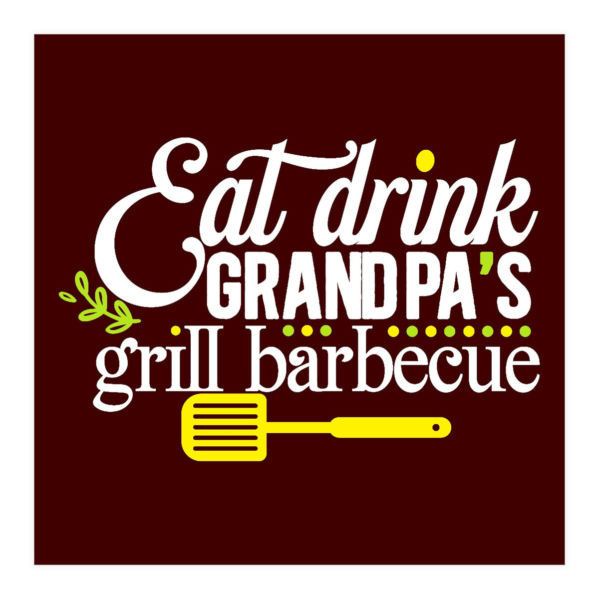 Eat Drink Grandpa's Grill Barbecue  (Print Only)