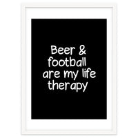 Beer and Football are my life therapy