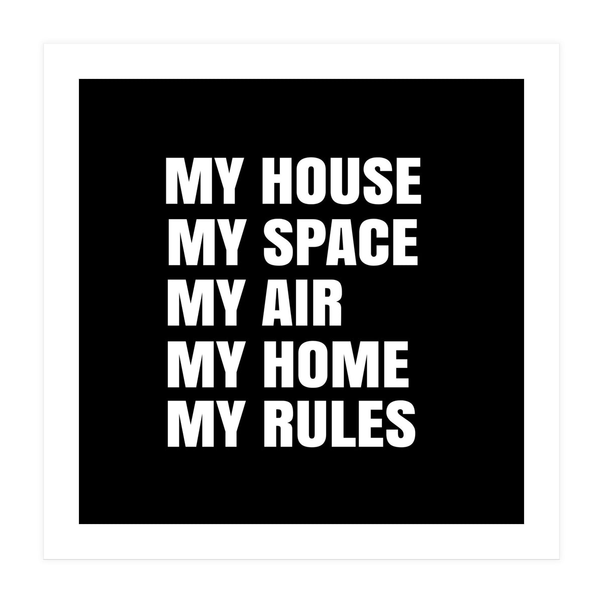 My House. My Space. My Air. My Home. My Rules. (Print Only)