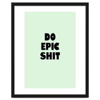 Do Epic Shit, Motivational Quote Poster, Bold Typography Print for Office Decor