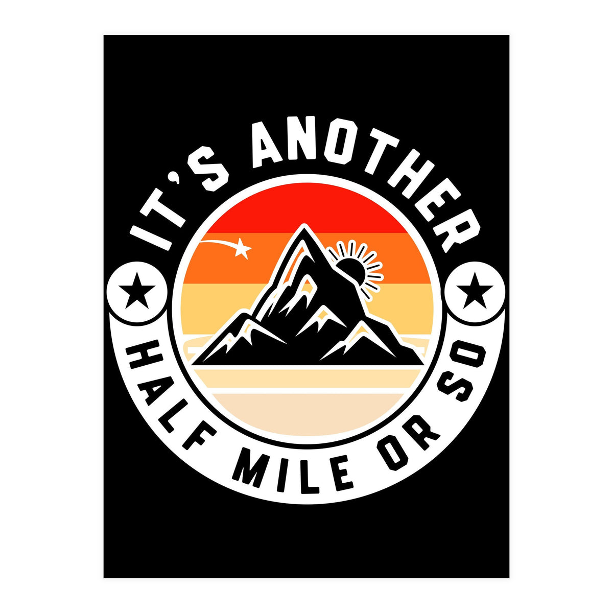 It's Another Half Mile Or So – Funny Hiking Quote Gift For Hikers (Print Only)