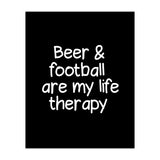 Beer and Football are my life therapy (Print Only) thumbnail