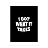 I Got What It Takes (Print Only) thumbnail