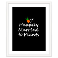 Happily married to plants