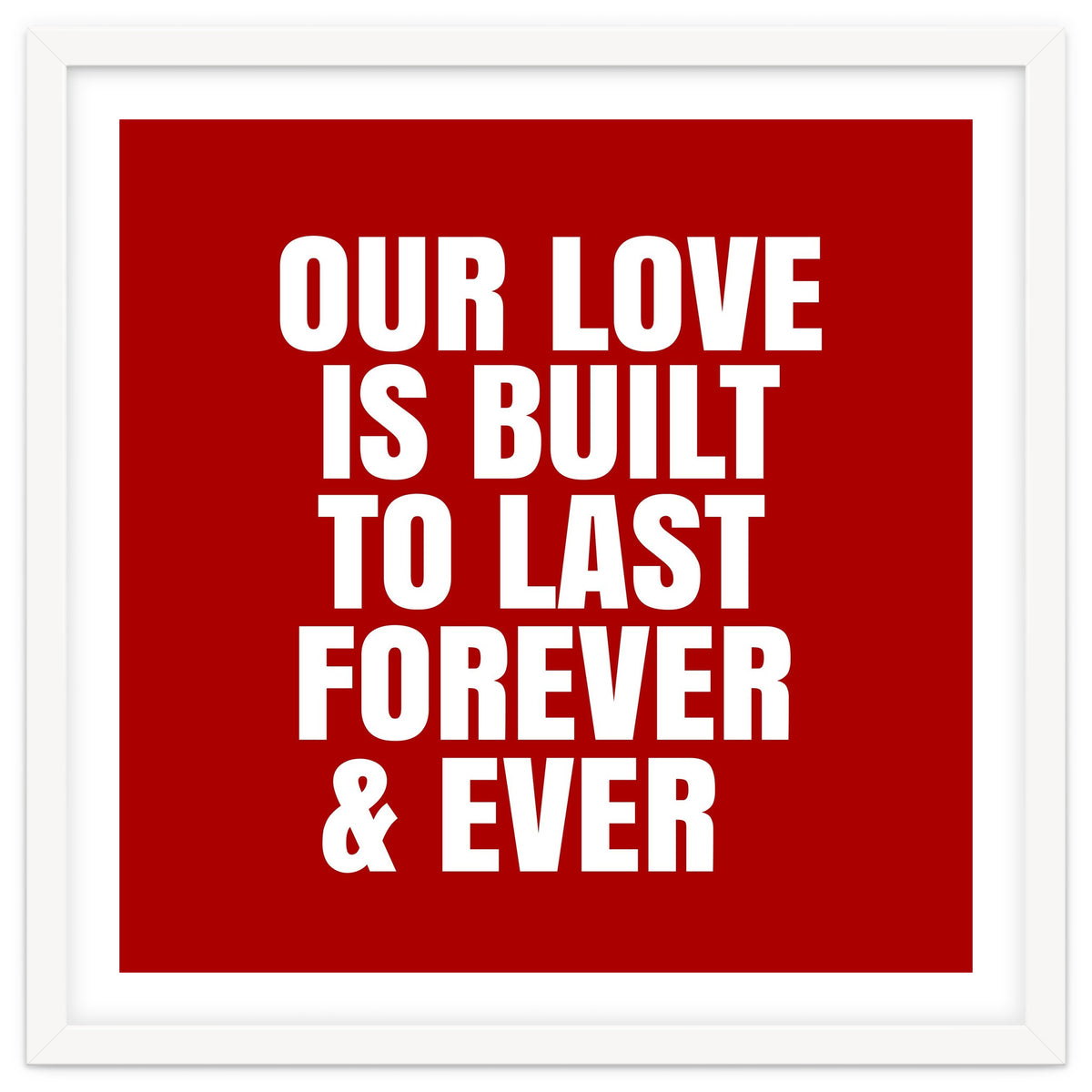 Our love is built to last forever