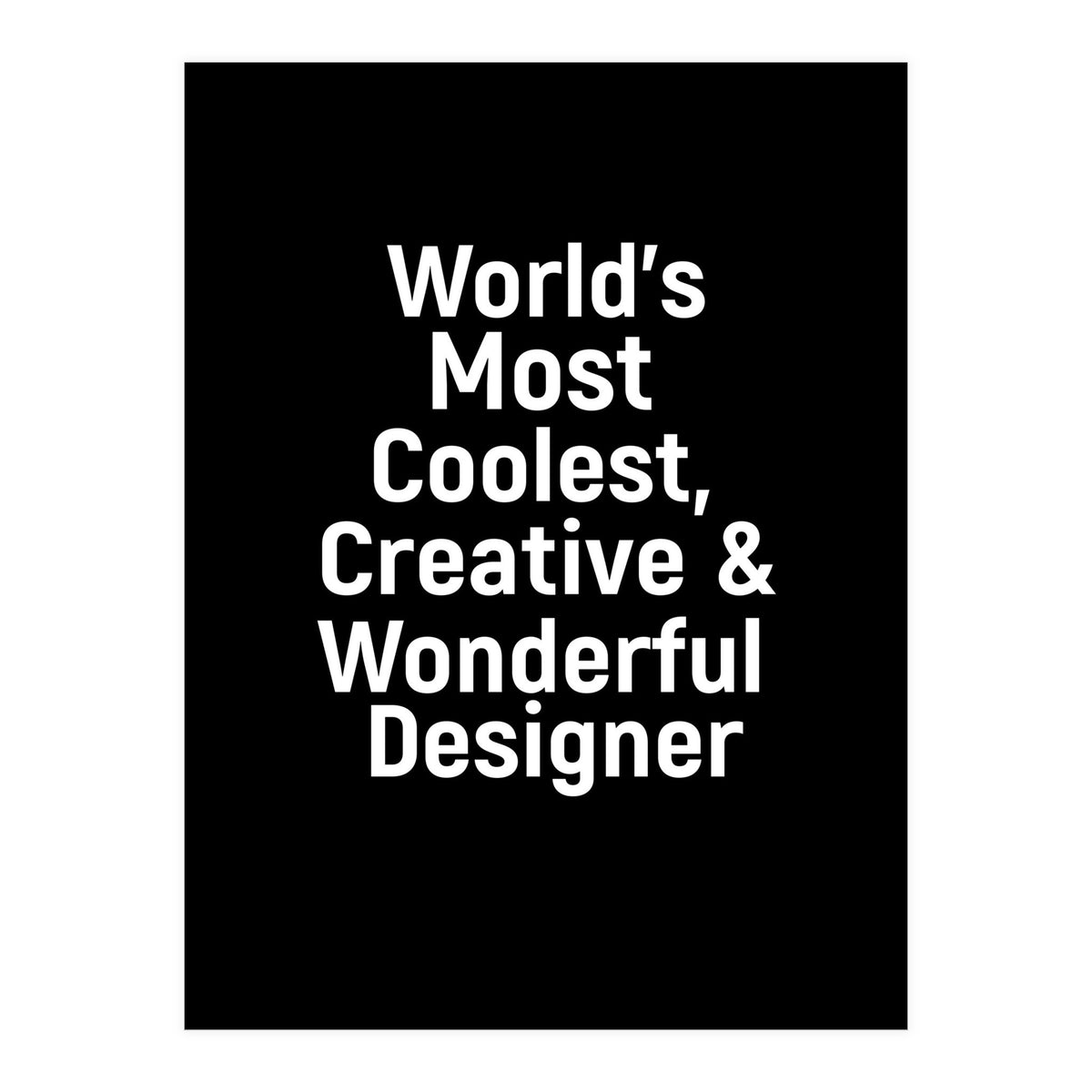 World's most coolest, creative and wonderful designer (Print Only)