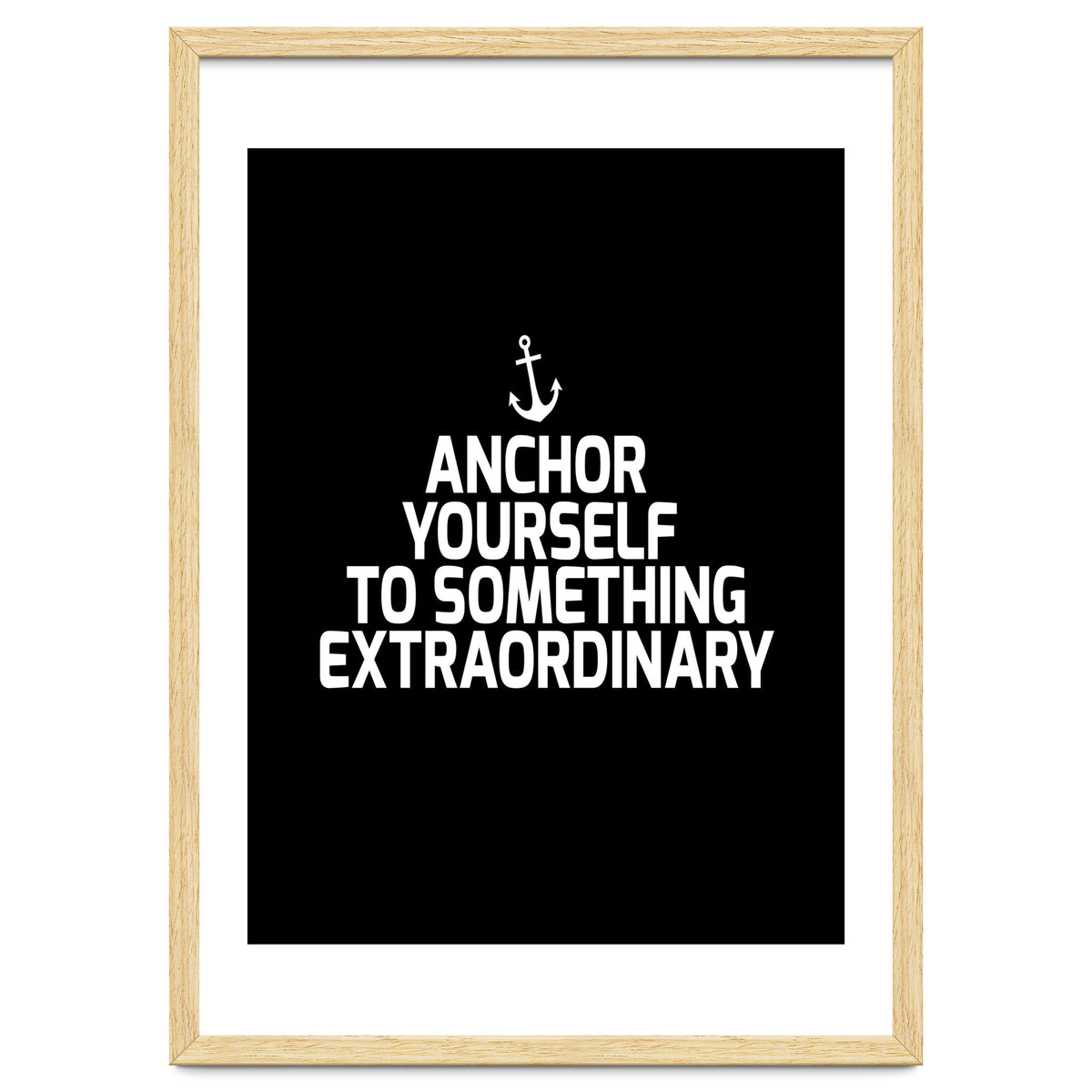 Anchor yourself to something extraordinary