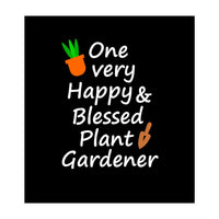 One very happy and blessed plant gardener (Print Only)