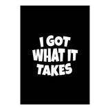 I Got What It Takes (Print Only) thumbnail