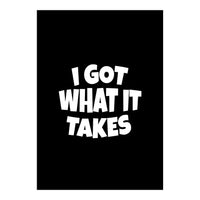 I Got What It Takes (Print Only)